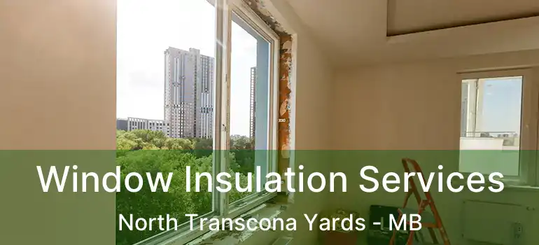  Window Insulation Services North Transcona Yards - MB
