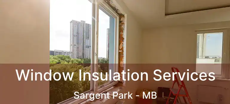  Window Insulation Services Sargent Park - MB