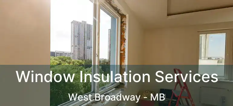  Window Insulation Services West Broadway - MB