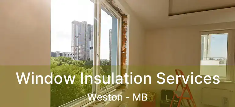 Window Insulation Services Weston - MB
