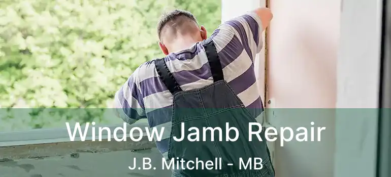  Window Jamb Repair J.B. Mitchell - MB
