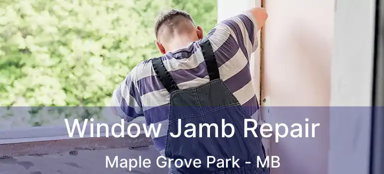  Window Jamb Repair Maple Grove Park - MB