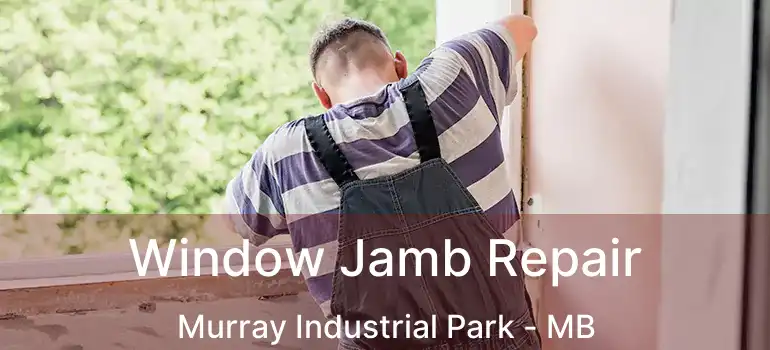  Window Jamb Repair Murray Industrial Park - MB