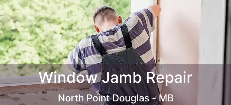  Window Jamb Repair North Point Douglas - MB