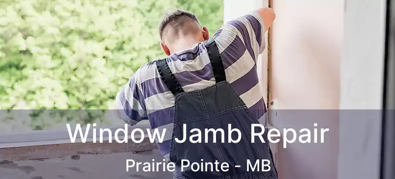  Window Jamb Repair Prairie Pointe - MB