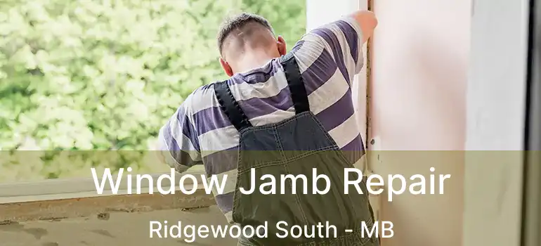  Window Jamb Repair Ridgewood South - MB
