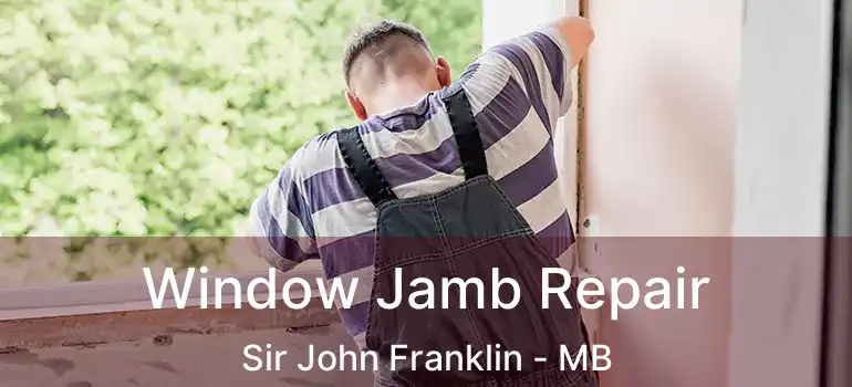  Window Jamb Repair Sir John Franklin - MB
