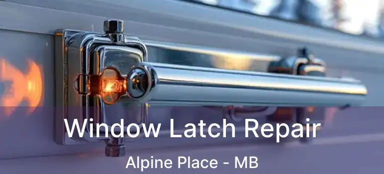  Window Latch Repair Alpine Place - MB