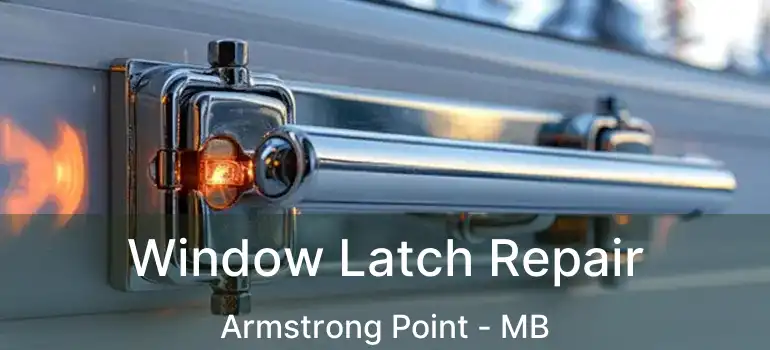  Window Latch Repair Armstrong Point - MB