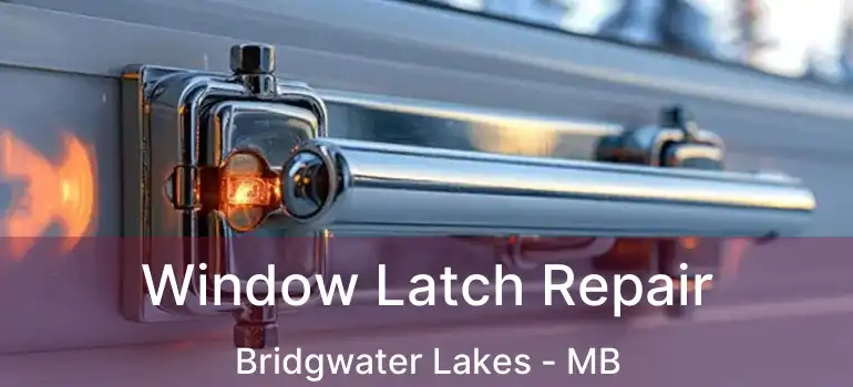  Window Latch Repair Bridgwater Lakes - MB