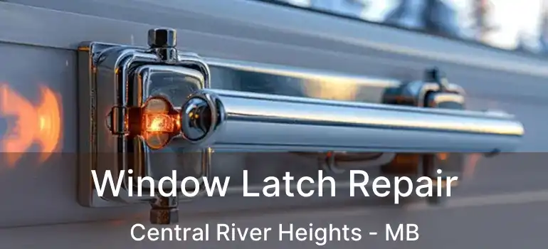  Window Latch Repair Central River Heights - MB