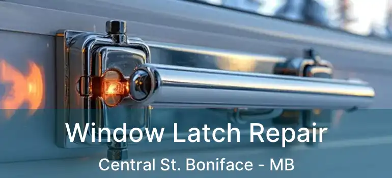  Window Latch Repair Central St. Boniface - MB