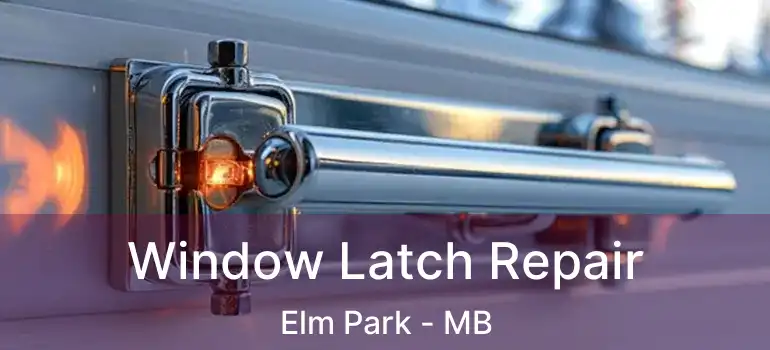  Window Latch Repair Elm Park - MB