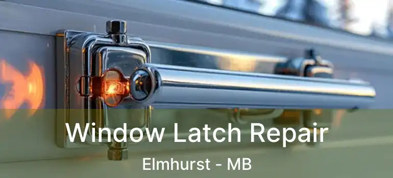  Window Latch Repair Elmhurst - MB