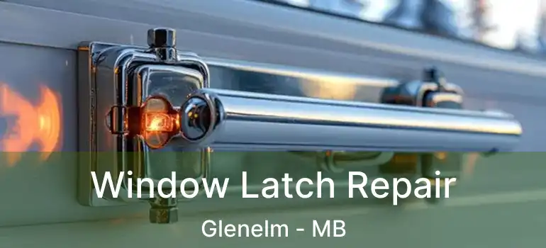  Window Latch Repair Glenelm - MB