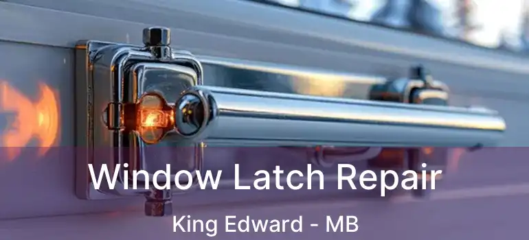  Window Latch Repair King Edward - MB