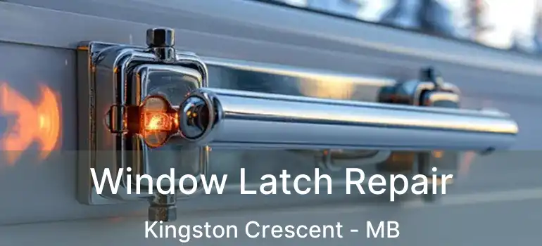  Window Latch Repair Kingston Crescent - MB