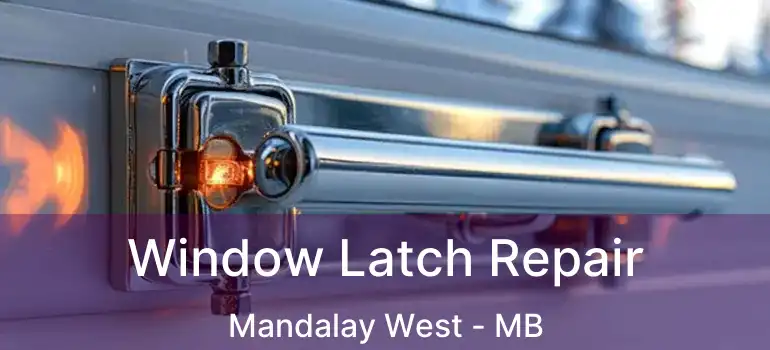  Window Latch Repair Mandalay West - MB