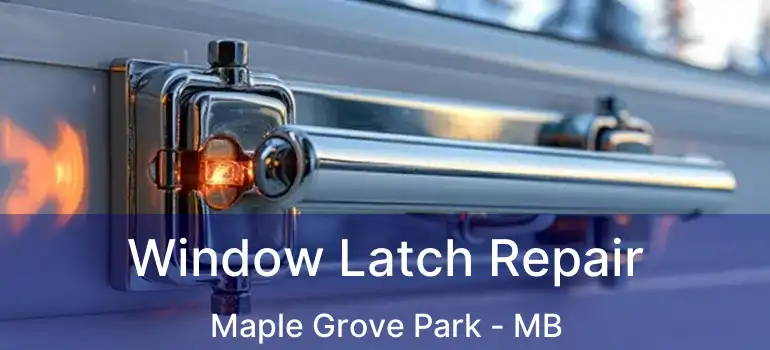  Window Latch Repair Maple Grove Park - MB