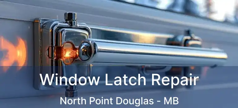  Window Latch Repair North Point Douglas - MB