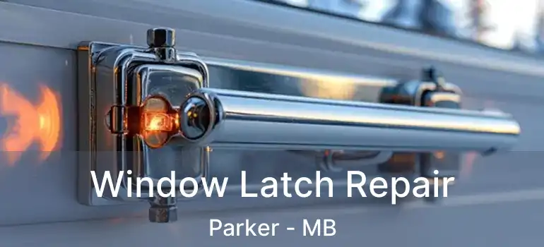  Window Latch Repair Parker - MB