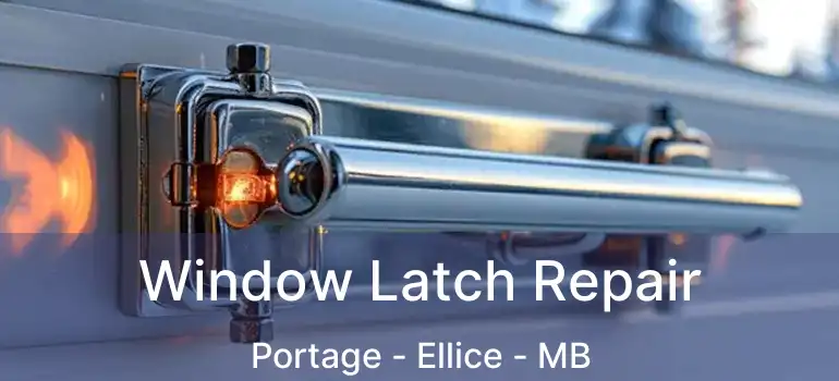  Window Latch Repair Portage - Ellice - MB