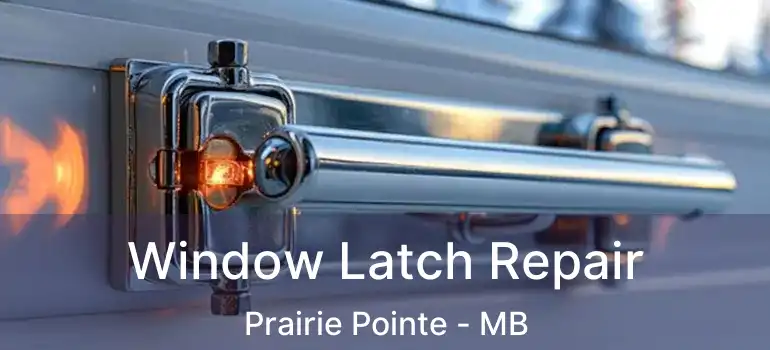  Window Latch Repair Prairie Pointe - MB