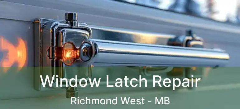  Window Latch Repair Richmond West - MB