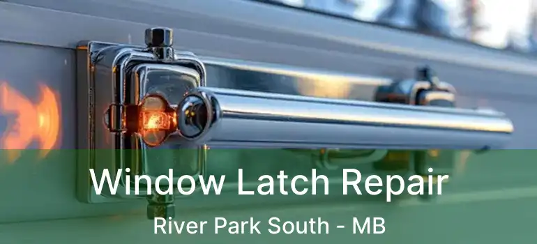  Window Latch Repair River Park South - MB
