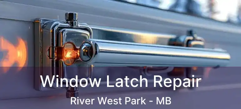  Window Latch Repair River West Park - MB