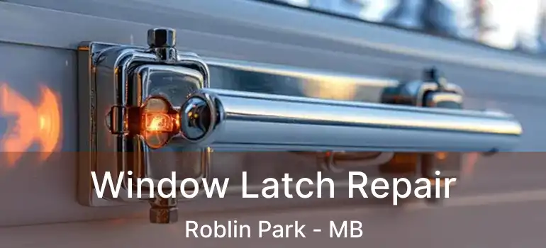  Window Latch Repair Roblin Park - MB