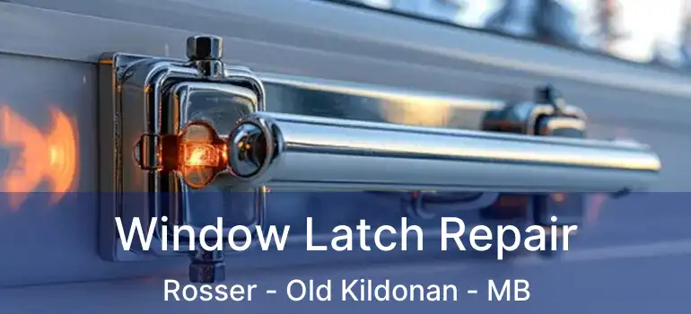  Window Latch Repair Rosser - Old Kildonan - MB
