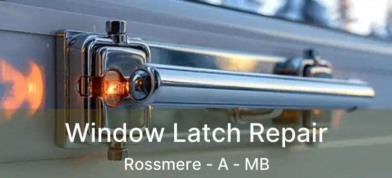  Window Latch Repair Rossmere - A - MB