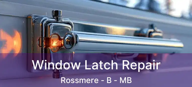  Window Latch Repair Rossmere - B - MB