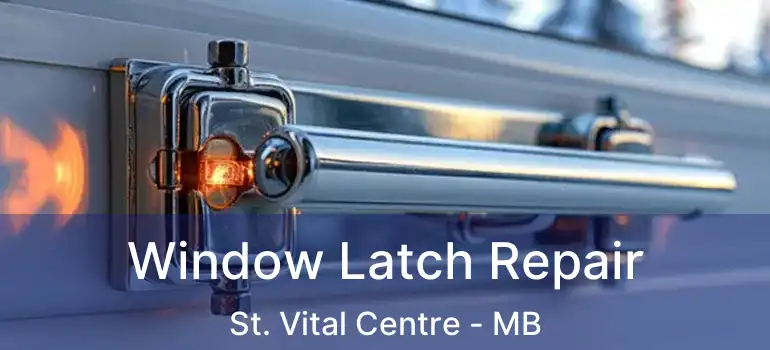  Window Latch Repair St. Vital Centre - MB