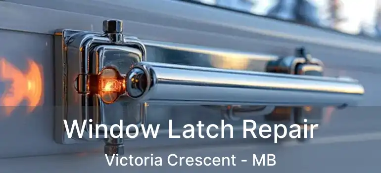  Window Latch Repair Victoria Crescent - MB
