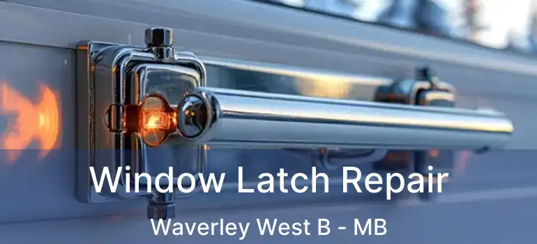  Window Latch Repair Waverley West B - MB