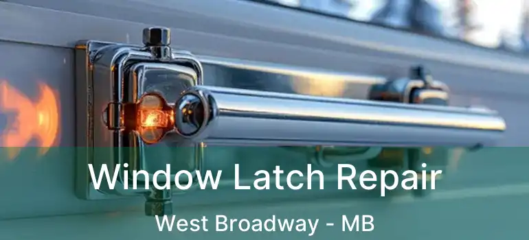  Window Latch Repair West Broadway - MB