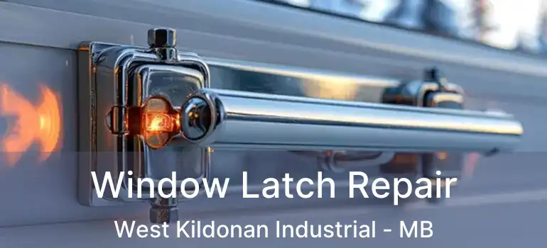  Window Latch Repair West Kildonan Industrial - MB