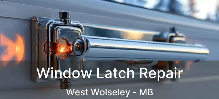  Window Latch Repair West Wolseley - MB
