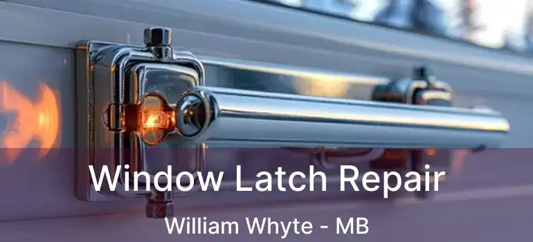  Window Latch Repair William Whyte - MB