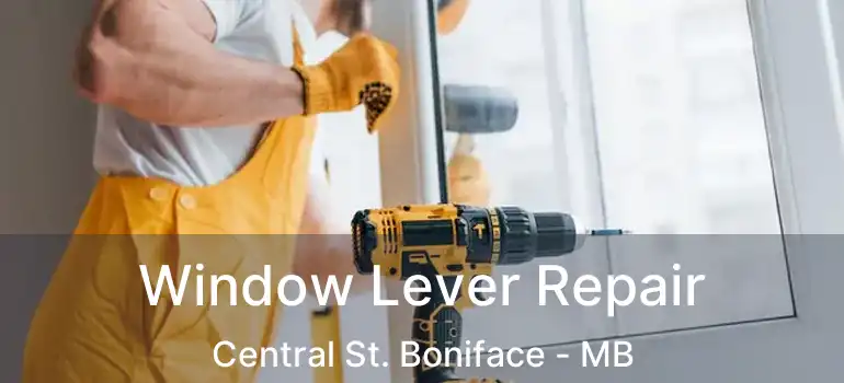  Window Lever Repair Central St. Boniface - MB