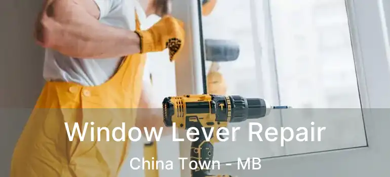  Window Lever Repair China Town - MB