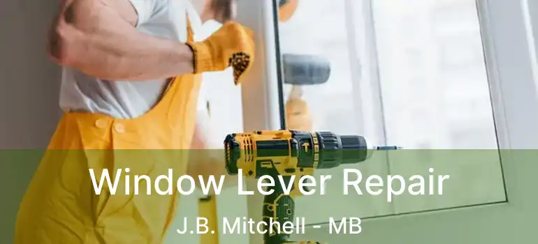  Window Lever Repair J.B. Mitchell - MB