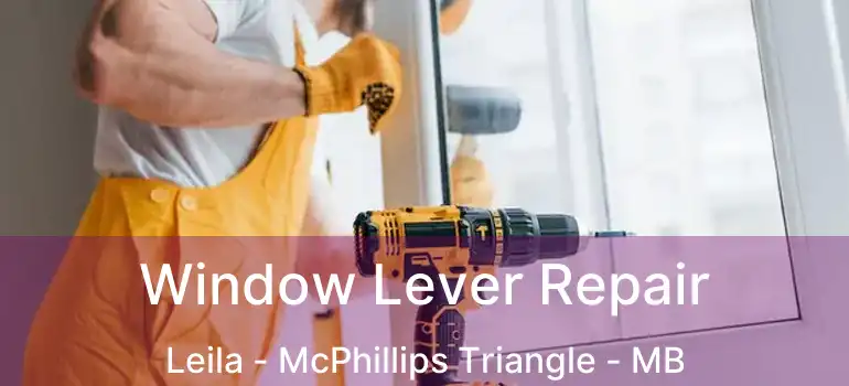  Window Lever Repair Leila - McPhillips Triangle - MB