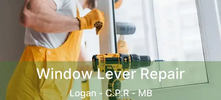  Window Lever Repair Logan - C.P.R - MB