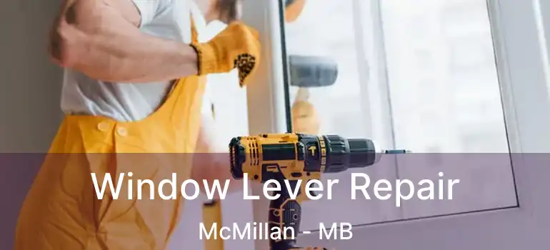  Window Lever Repair McMillan - MB