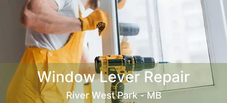  Window Lever Repair River West Park - MB