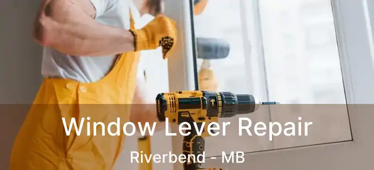  Window Lever Repair Riverbend - MB