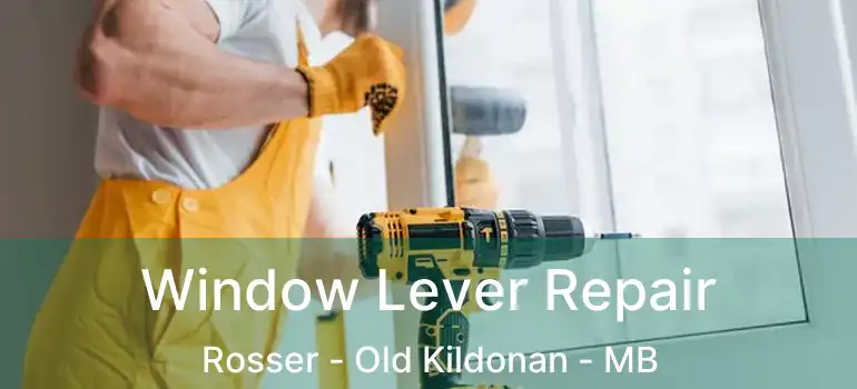  Window Lever Repair Rosser - Old Kildonan - MB